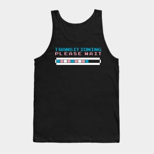 transitioning please wait Tank Top